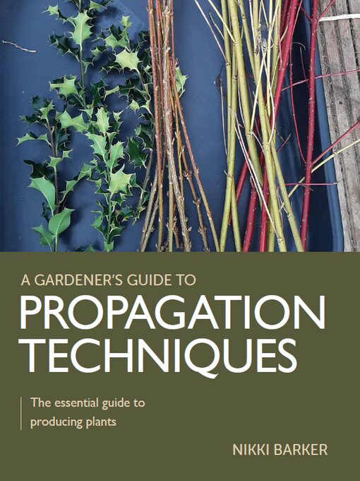 Title details for Gardener's Guide to Propagation Techniques by Nikki Barker - Available